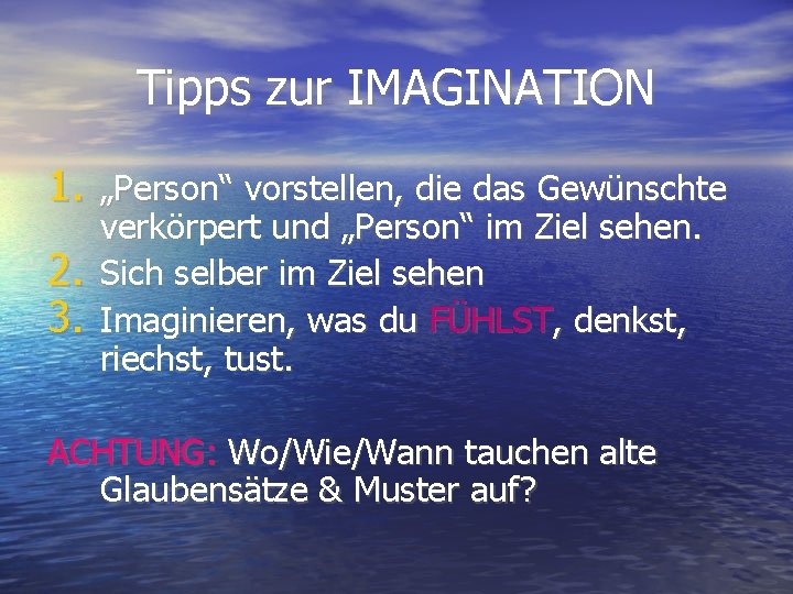 Tipps zur IMAGINATION 1. „Person“ vorstellen, die das Gewünschte 2. 3. verkörpert und „Person“