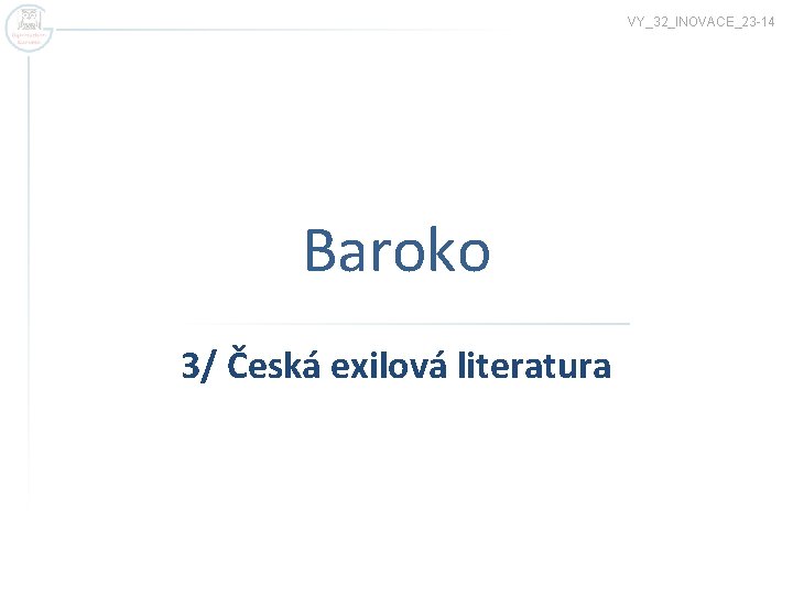 VY_32_INOVACE_23 -14 Baroko 3/ Česká exilová literatura 