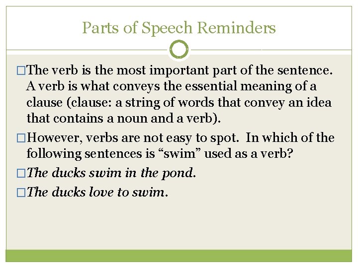 Parts of Speech Reminders �The verb is the most important part of the sentence.