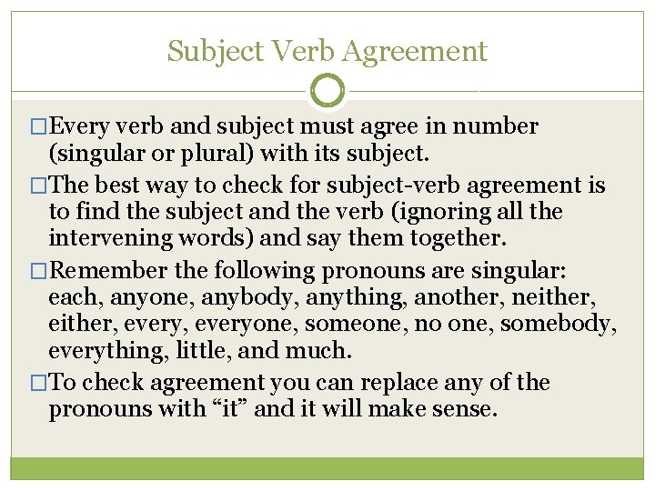 Subject Verb Agreement �Every verb and subject must agree in number (singular or plural)