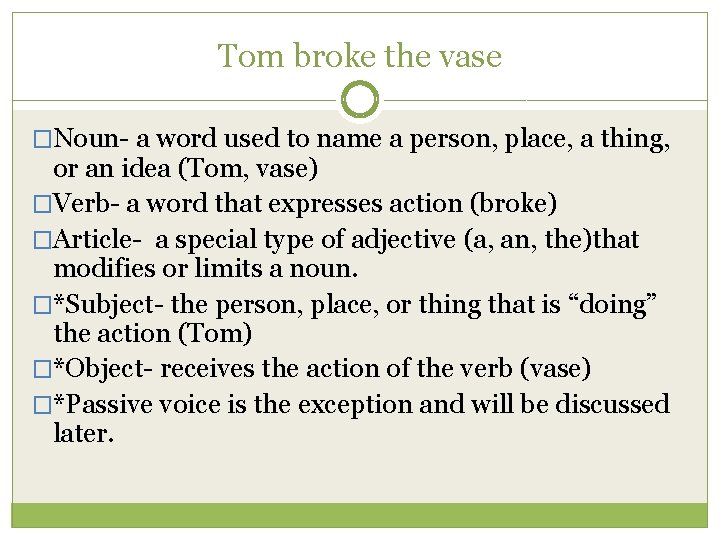 Tom broke the vase �Noun- a word used to name a person, place, a