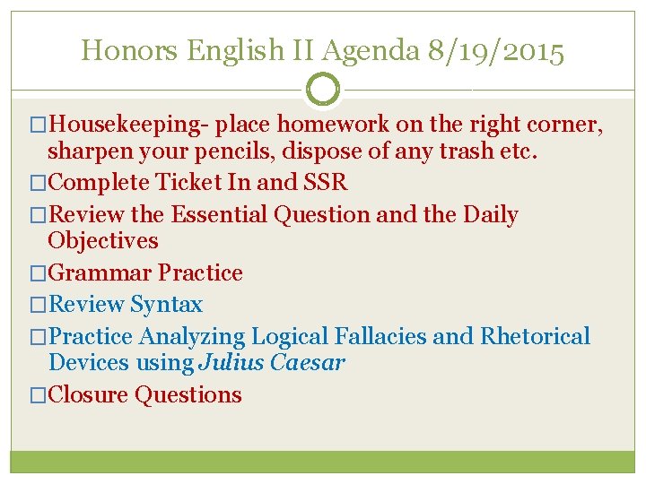 Honors English II Agenda 8/19/2015 �Housekeeping- place homework on the right corner, sharpen your