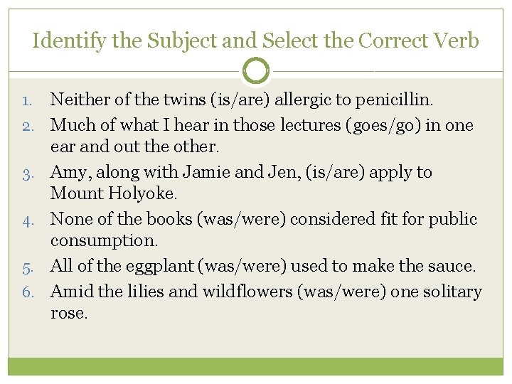 Identify the Subject and Select the Correct Verb 1. 2. 3. 4. 5. 6.