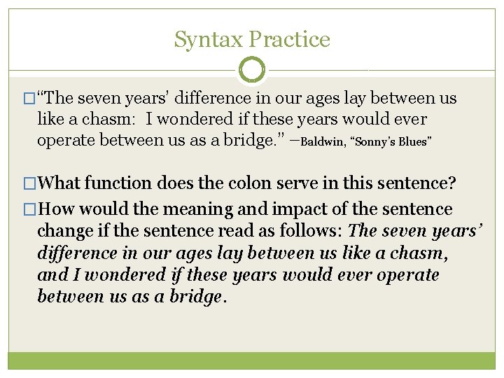 Syntax Practice �“The seven years’ difference in our ages lay between us like a