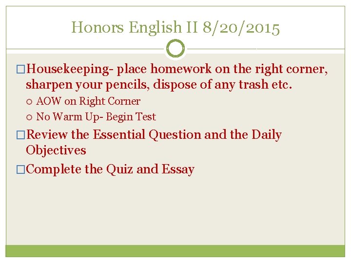 Honors English II 8/20/2015 �Housekeeping- place homework on the right corner, sharpen your pencils,