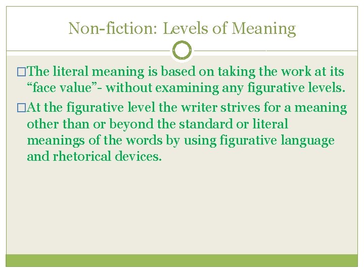 Non-fiction: Levels of Meaning �The literal meaning is based on taking the work at