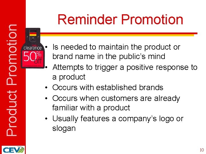 Product Promotion Reminder Promotion • Is needed to maintain the product or brand name