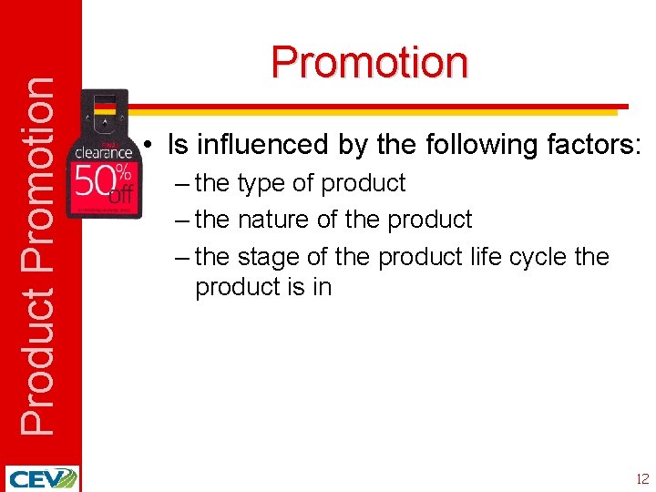 Product Promotion • Is influenced by the following factors: – the type of product