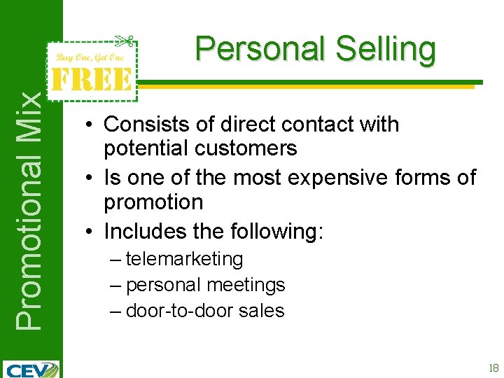 Promotional Mix Personal Selling • Consists of direct contact with potential customers • Is