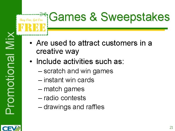 Promotional Mix Games & Sweepstakes • Are used to attract customers in a creative
