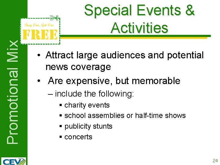 Promotional Mix Special Events & Activities • Attract large audiences and potential news coverage