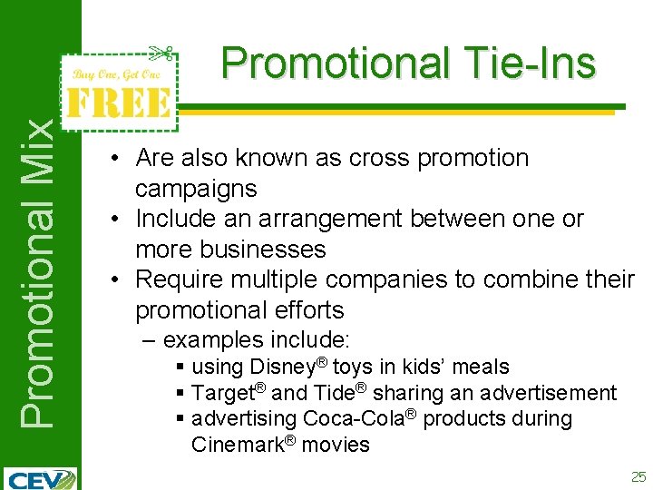 Promotional Mix Promotional Tie-Ins • Are also known as cross promotion campaigns • Include