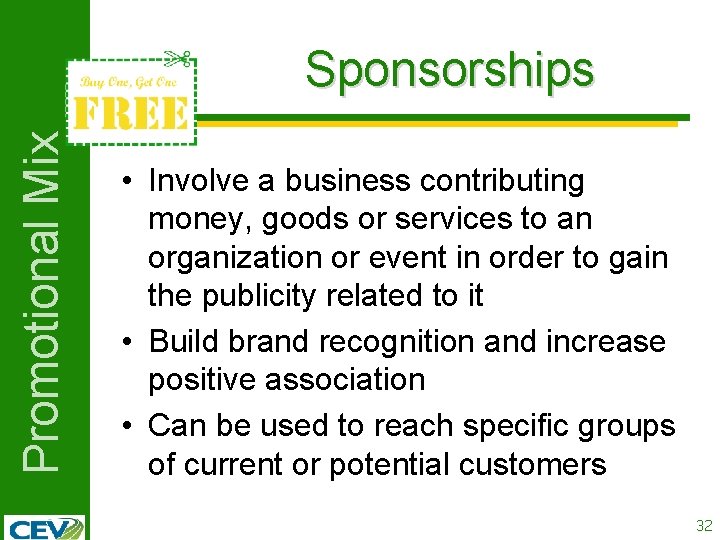 Promotional Mix Sponsorships • Involve a business contributing money, goods or services to an