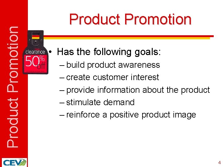 Product Promotion • Has the following goals: – build product awareness – create customer