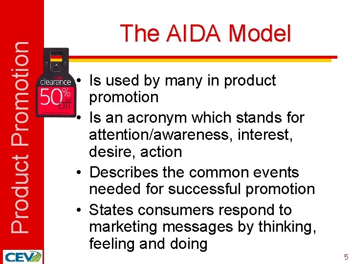 Product Promotion The AIDA Model • Is used by many in product promotion •