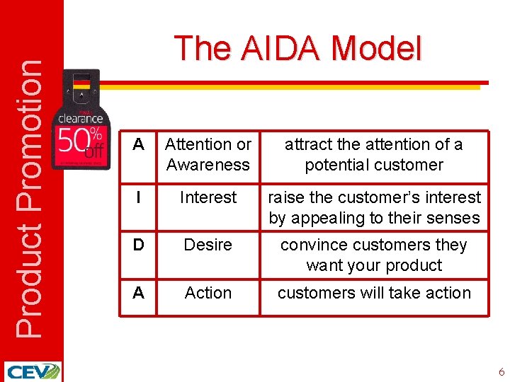 Product Promotion The AIDA Model A Attention or Awareness attract the attention of a