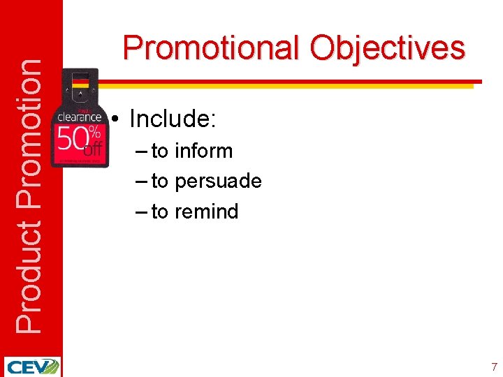 Product Promotional Objectives • Include: – to inform – to persuade – to remind