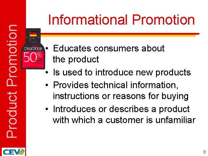 Product Promotion Informational Promotion • Educates consumers about the product • Is used to