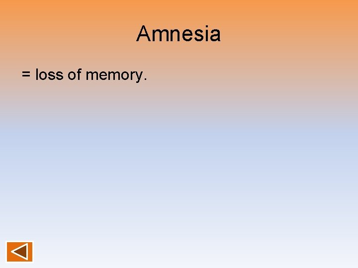 Amnesia = loss of memory. 