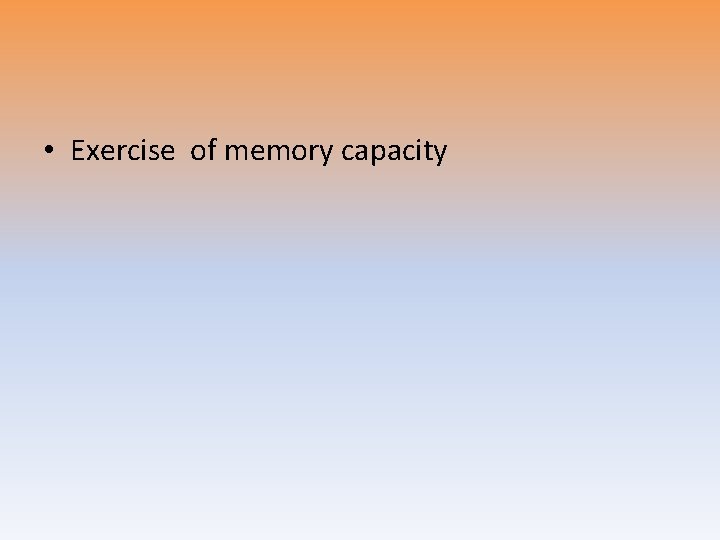  • Exercise of memory capacity 