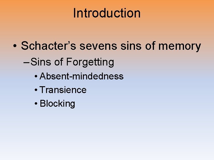 Introduction • Schacter’s sevens sins of memory – Sins of Forgetting • Absent-mindedness •
