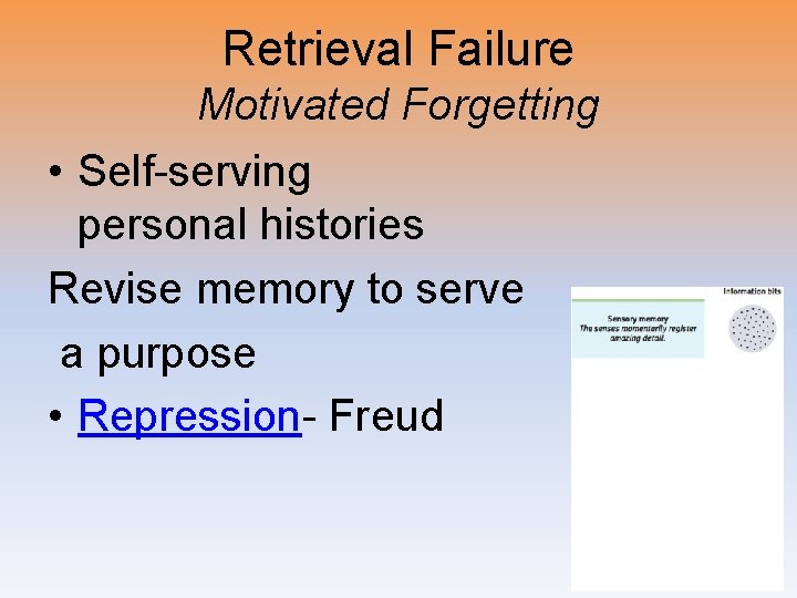 Retrieval Failure Motivated Forgetting • Self-serving personal histories Revise memory to serve a purpose