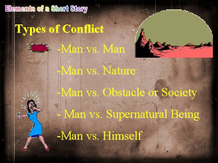 Types of Conflict -Man vs. Man -Man vs. Nature -Man vs. Obstacle or Society