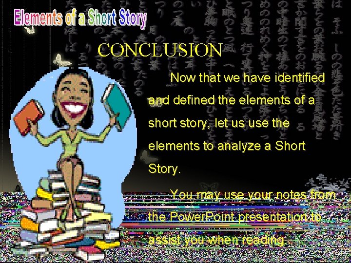 CONCLUSION Now that we have identified and defined the elements of a short story,