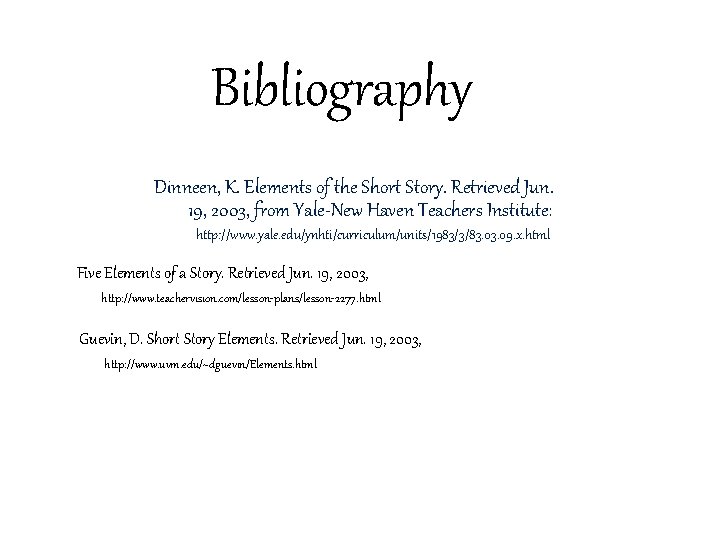 Bibliography Dinneen, K. Elements of the Short Story. Retrieved Jun. 19, 2003, from Yale-New