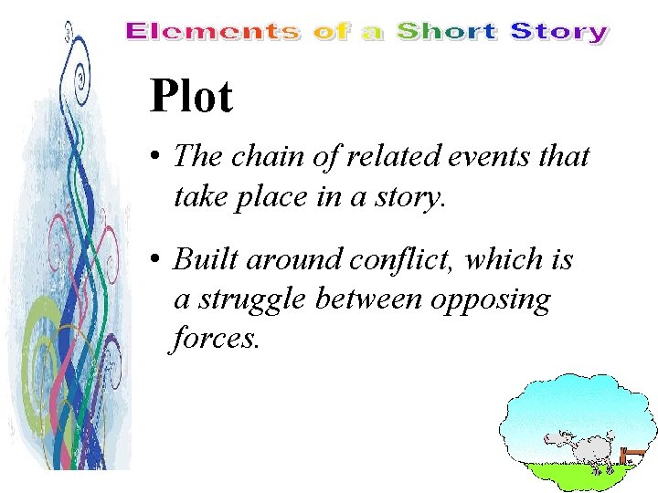 Plot • The chain of related events that take place in a story. •