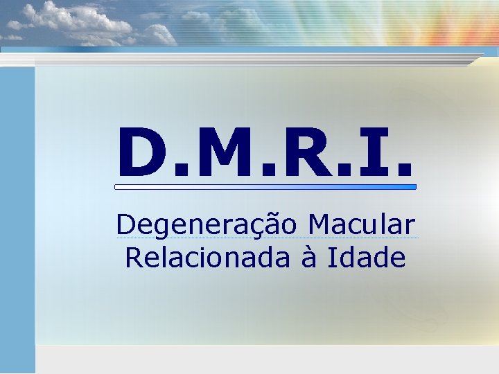 D. M. R. I. Degeneração Macular Relacionada à Idade 