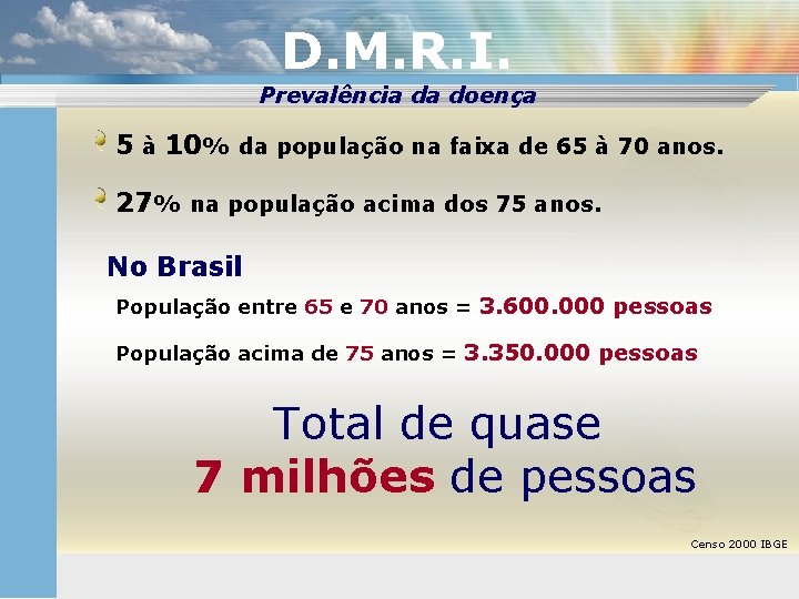 D. M. R. I. Prevalência da doença 5 à 10% da população na faixa