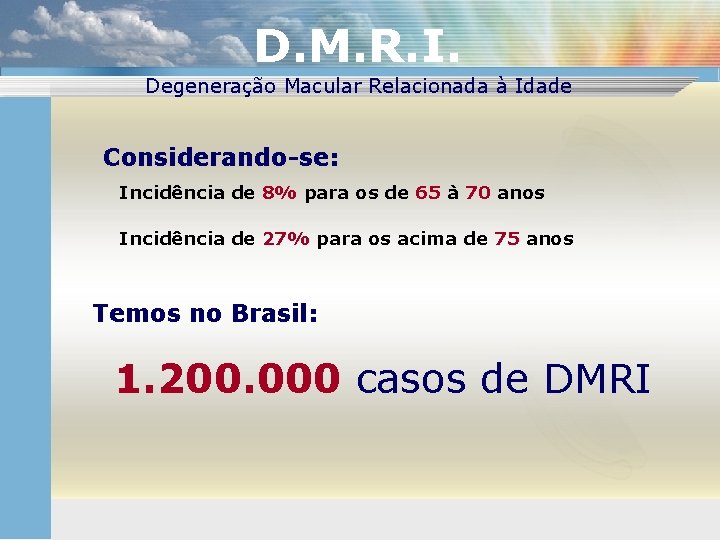 D. M. R. I. Degeneração Macular Relacionada à Idade Considerando-se: Incidência de 8% para