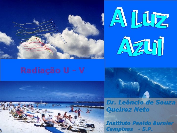 Radiação U - V Dr. Leôncio de Souza Queiroz Neto Instituto Penido Burnier Campinas