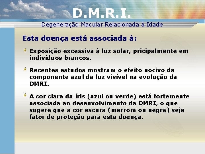 D. M. R. I. Degeneração Macular Relacionada à Idade Esta doença está associada à: