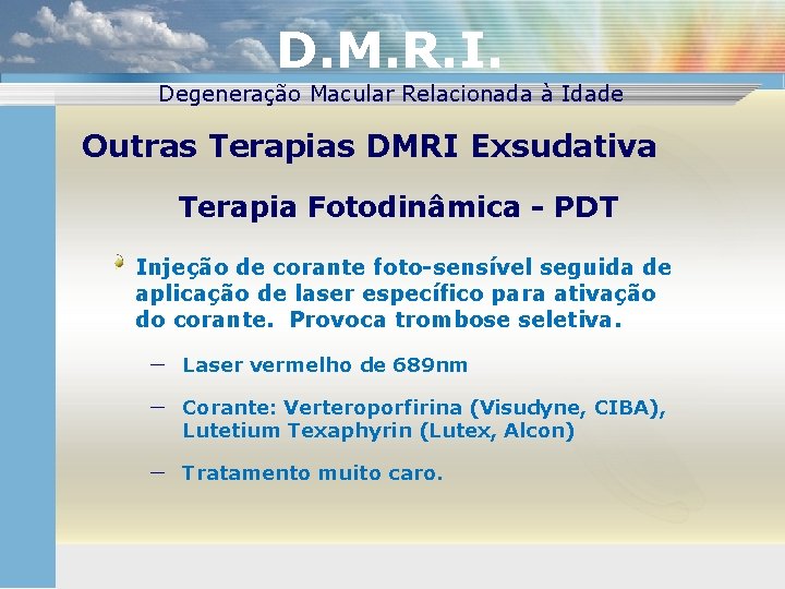 D. M. R. I. Degeneração Macular Relacionada à Idade Outras Terapias DMRI Exsudativa Terapia