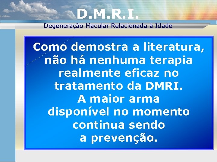 D. M. R. I. Degeneração Macular Relacionada à Idade Como demostra a literatura, não