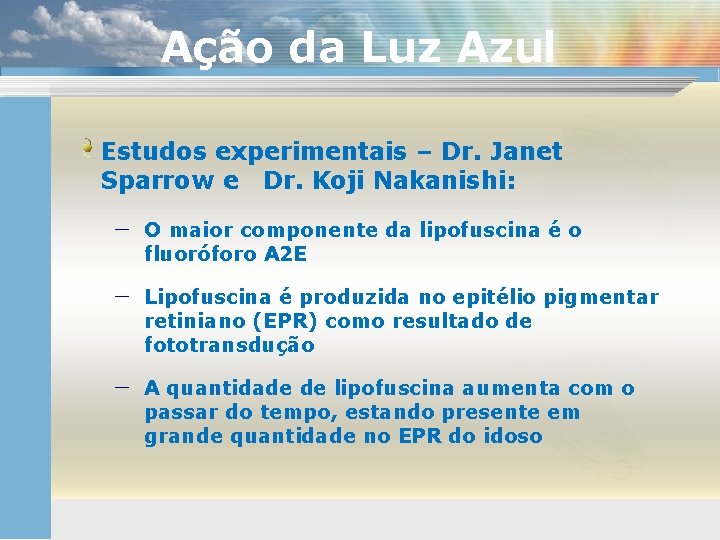 Ação da Luz Azul Estudos experimentais – Dr. Janet Sparrow e Dr. Koji Nakanishi: