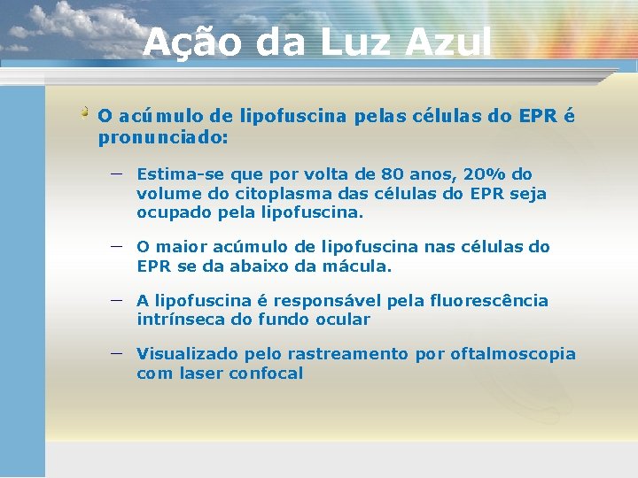 Ação da Luz Azul O acúmulo de lipofuscina pelas células do EPR é pronunciado:
