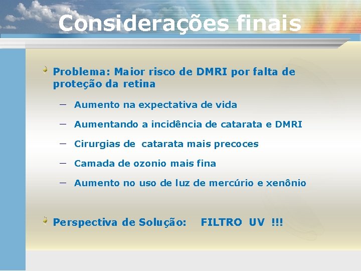 Considerações finais Problema: Maior risco de DMRI por falta de proteção da retina -