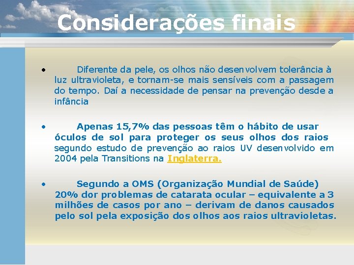 Considerações finais • Diferente da pele, os olhos não desenvolvem tolerância à luz ultravioleta,