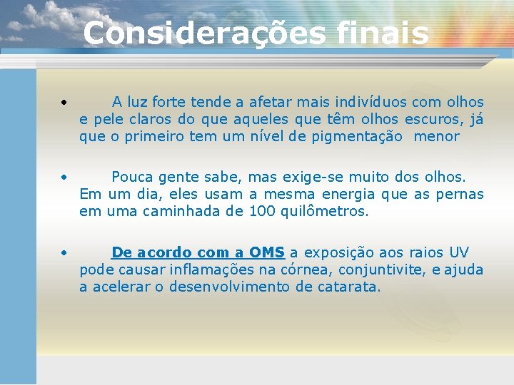 Considerações finais • A luz forte tende a afetar mais indivíduos com olhos e