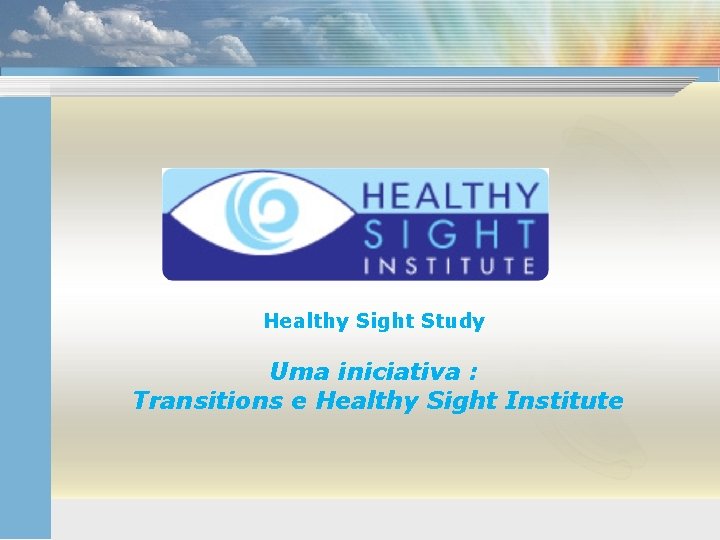 Healthy Sight Study Uma iniciativa : Transitions e Healthy Sight Institute 