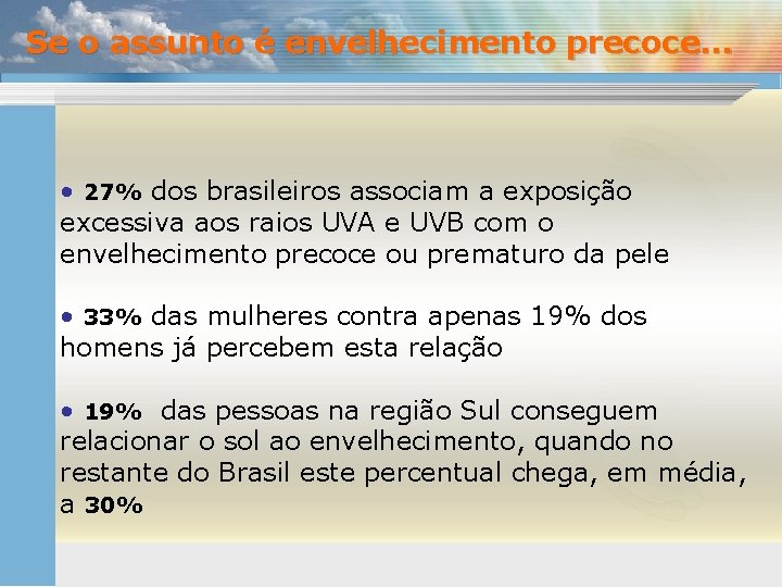 Se o assunto é envelhecimento precoce. . . • 27% dos brasileiros associam a