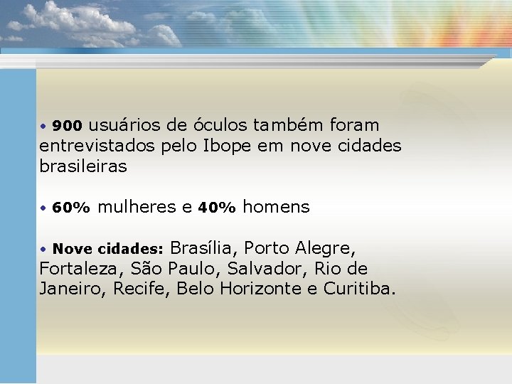  • 900 usuários de óculos também foram entrevistados pelo Ibope em nove cidades
