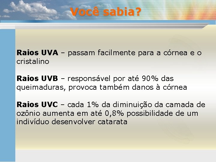Você sabia? Raios UVA – passam facilmente para a córnea e o cristalino Raios