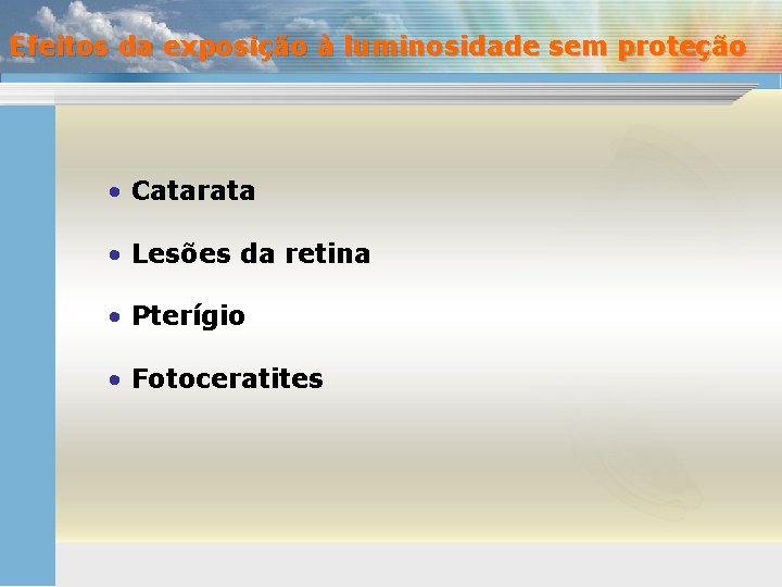 Efeitos da exposição à luminosidade sem proteção • Catarata • Lesões da retina •