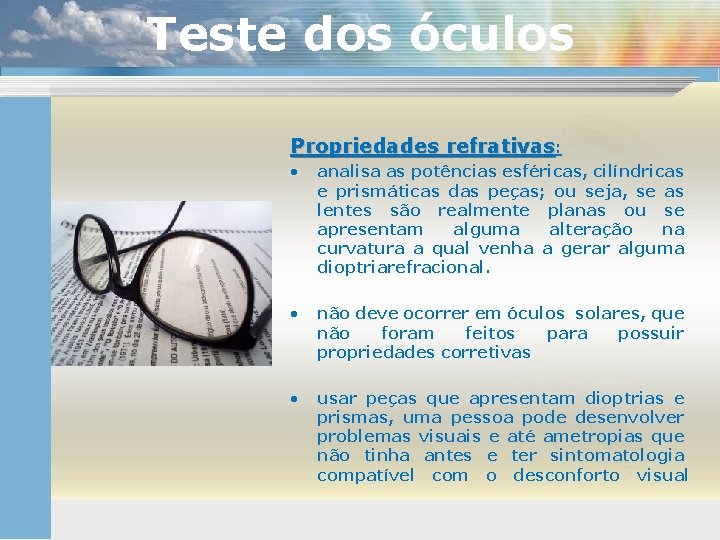 Teste dos óculos Propriedades refrativas: • analisa as potências esféricas, cilíndricas e prismáticas das