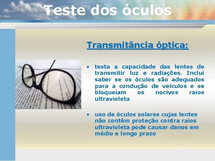 Teste dos óculos Transmitância óptica: • testa a capacidade das lentes de transmitir luz