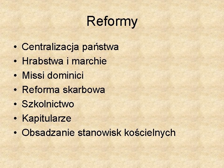 Reformy • • Centralizacja państwa Hrabstwa i marchie Missi dominici Reforma skarbowa Szkolnictwo Kapitularze